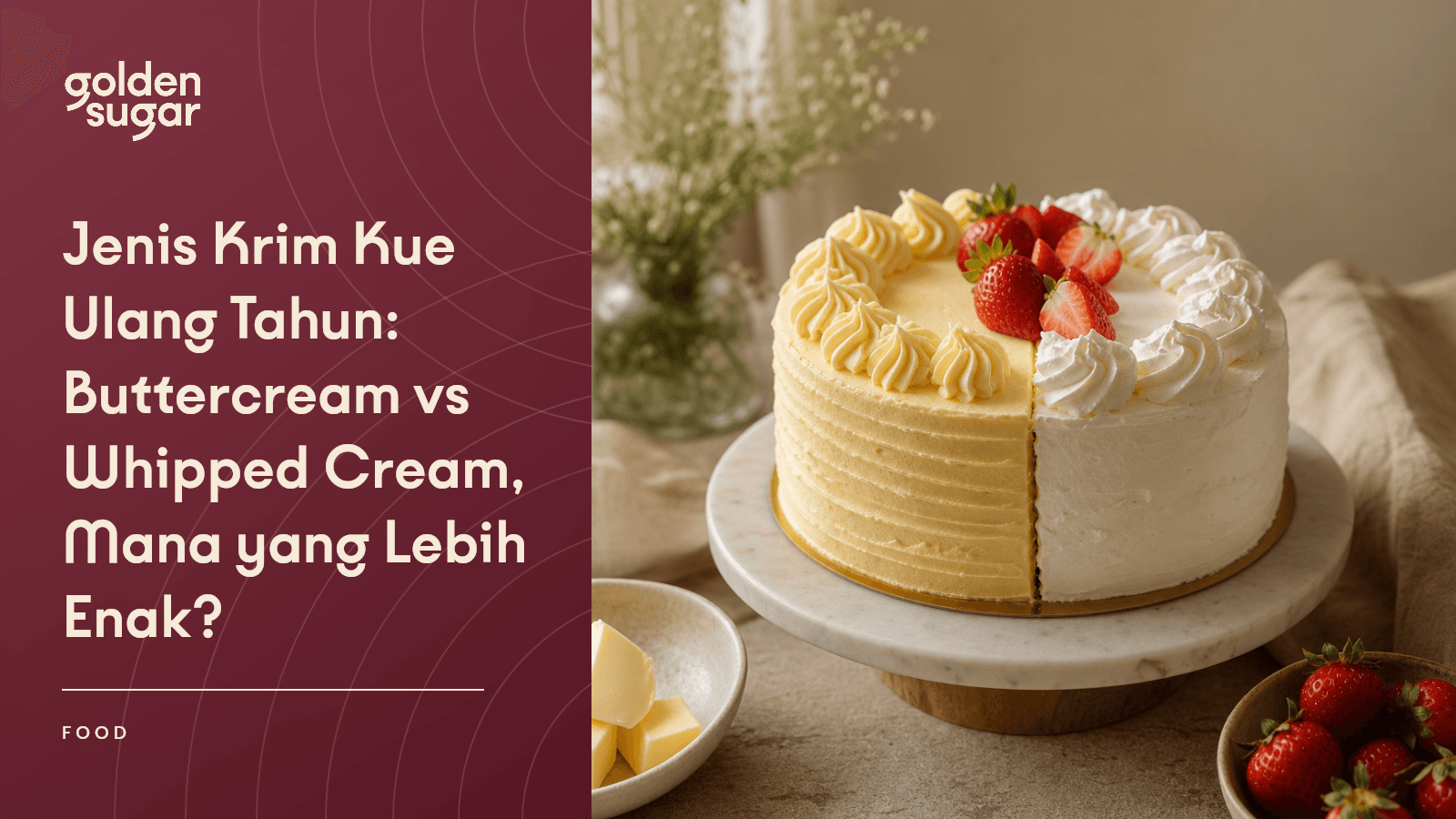 Jenis Krim Kue Ulang Tahun: Buttercream vs Whipped Cream, Mana yang Lebih Enak?